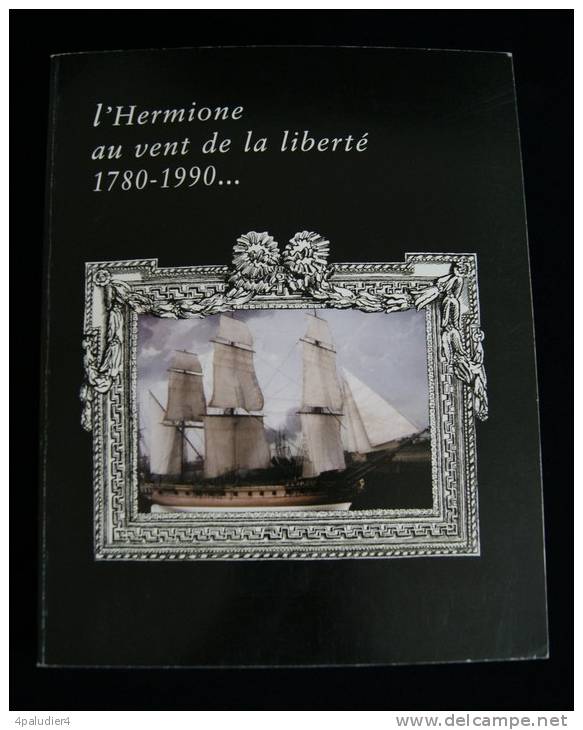 L'HERMIONE AU VENT DE LA LIBERTE 1780-1990 Kalbach Gireaud  La Rochelle Rochefort-sur-Mer 1999 - Boats