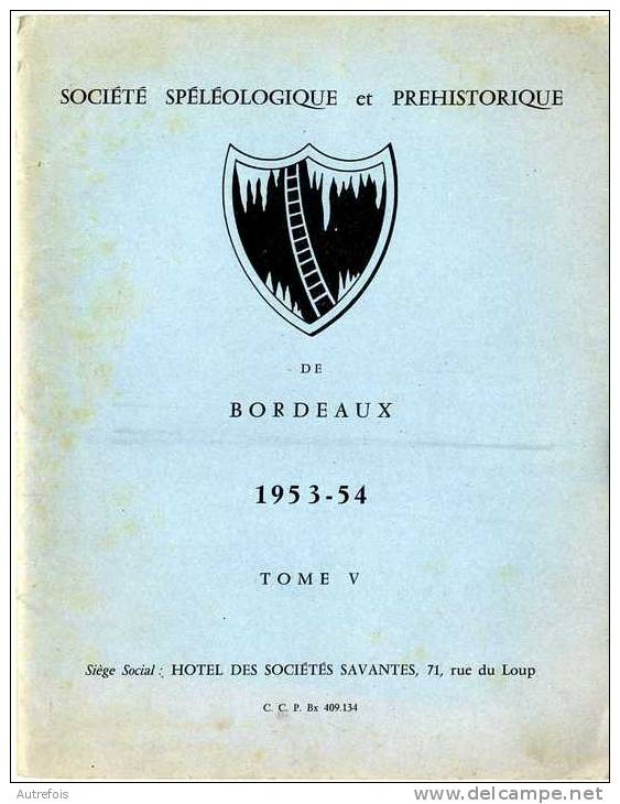 SOCIETE SPELEOLOGIQUE  ET PREHISTORIQUE DE BORDEAUX 1953-54 TOME V - Arqueología