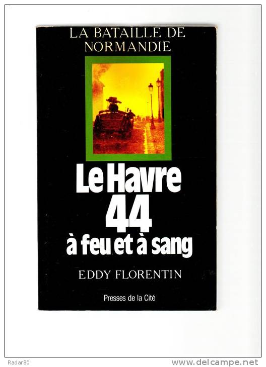 La Bataille De Normandie,le Havre 44 à  Feu Et à Sang Par Eddy Florentin,1985 - Normandie