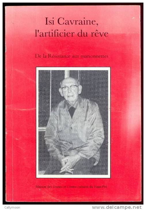 Isi Cavraine, L´artificier Du Rêve - De La Résistance Aux Marionnettes. - Belgique