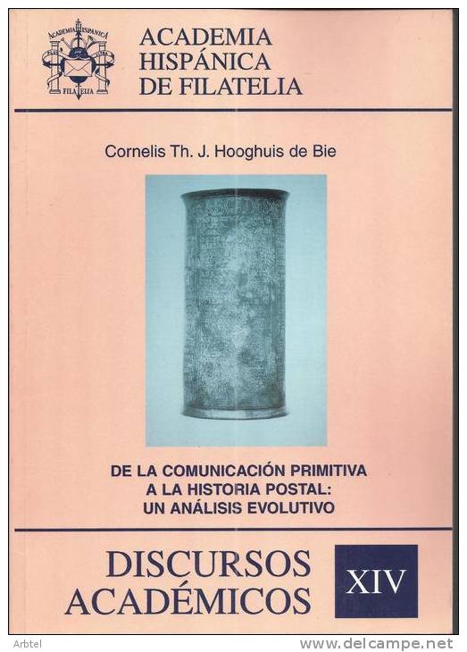 LIBRO DISCURSOS ACADEMICOS XIV DE LA COMUNICACION PRIMITIVA A LA HISTORIA POSTAL DE CORNELIS TH J HOOGHUIS - Correo Aéreo E Historia Postal