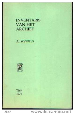 « Inventaris Van Het Archief » Wyffels, A. - Tielt 1976 - Histoire