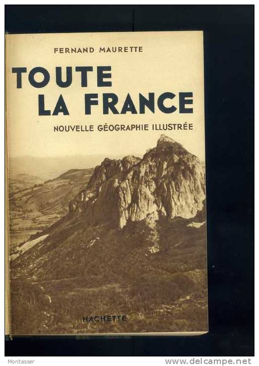 MAURETTE F. " Toute La France ". GEOGRAPHIE ILLUSTREE. Ed. HACHETTE 1933. - Geografia