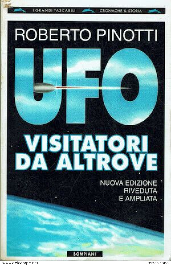 UFO ALIENI MISTERO ROBERTO PINOTTI UFO VISITATORI DA ALTROVE NUOVA EDIZIONE RIVEDUTA E AMPLIATA BOMPIANI - Società, Politica, Economia