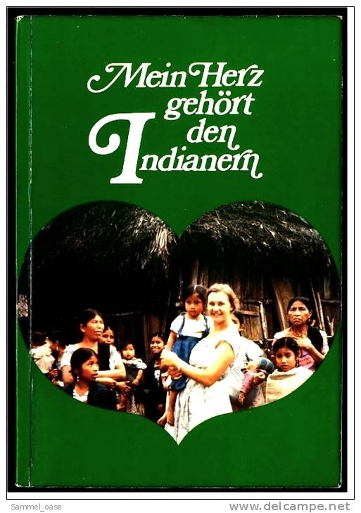 Mein Herz Gehört Den Indianern  -  Erna Hofius   -  Wycliff-Bibelübersetzerin In Brasilien  -  Von 1972 - Biografía & Memorias