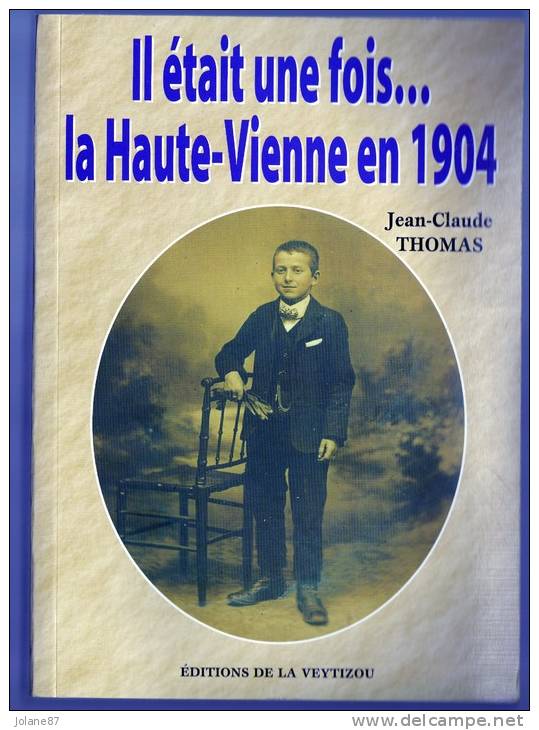 LIVRE     IL ETAIT UNE FOIS.............LA HAUTE VIENNE EN 1904       JEAN CLAUDE THOMAS - Limousin