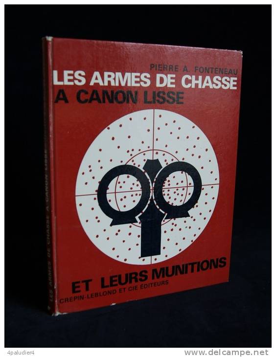 CHASSE LES ARMES DE CHASSE A CANON LISSE Et LEURS MUNITIONS Pierre A. FONTENEAU 1966 - Chasse/Pêche