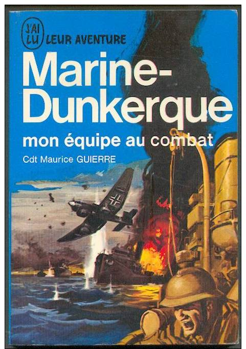 No PAYPAL !! : Cdt Maurice GUIERRE Marine Dunkerque , Collection J´AI LU BLEU Guerre Aventure  A 165 De 1970 En TTBE++ - History