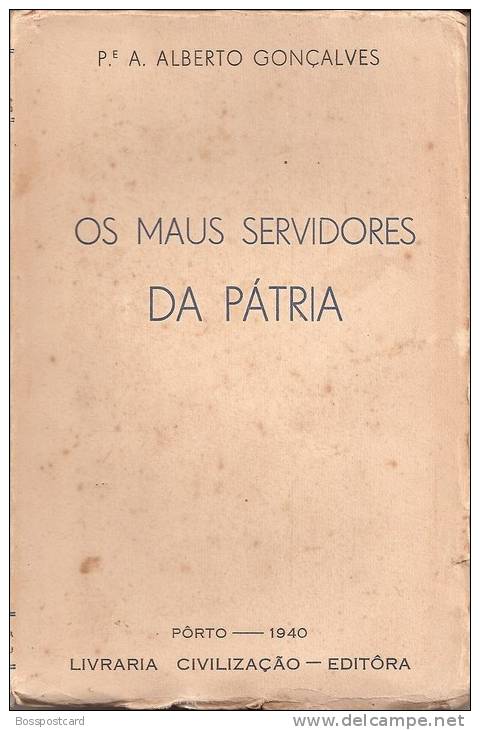 Padre A. Alberto Gonçalves - Os Maus Servidores Da Pátria, 1940, Porto. História De Portugal. - Old Books