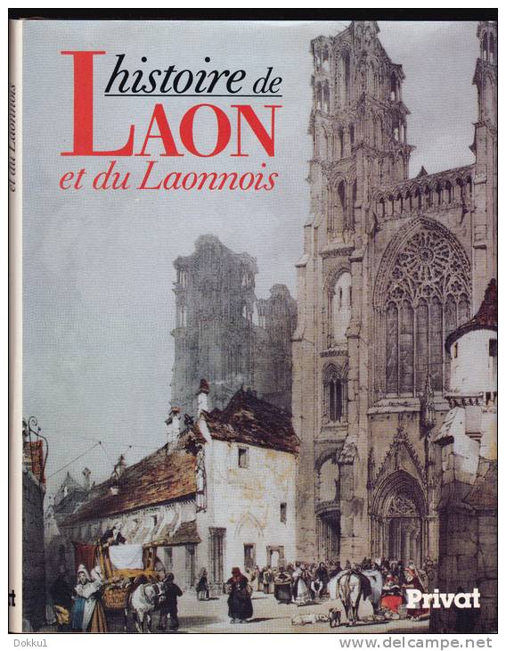 Histoire De Laon Et Du Laonnois - Sous La Direction De Michel Bur - Pays Et Villes De France, Privat, 1987. - Picardie - Nord-Pas-de-Calais