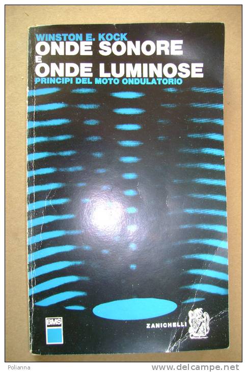 PBR/32 Winston E.Kock ONDE SONORE E ONDE LUMINOSE Principi Moto Ondulatorio Zanichelli 1966 - Littérature & Schémas