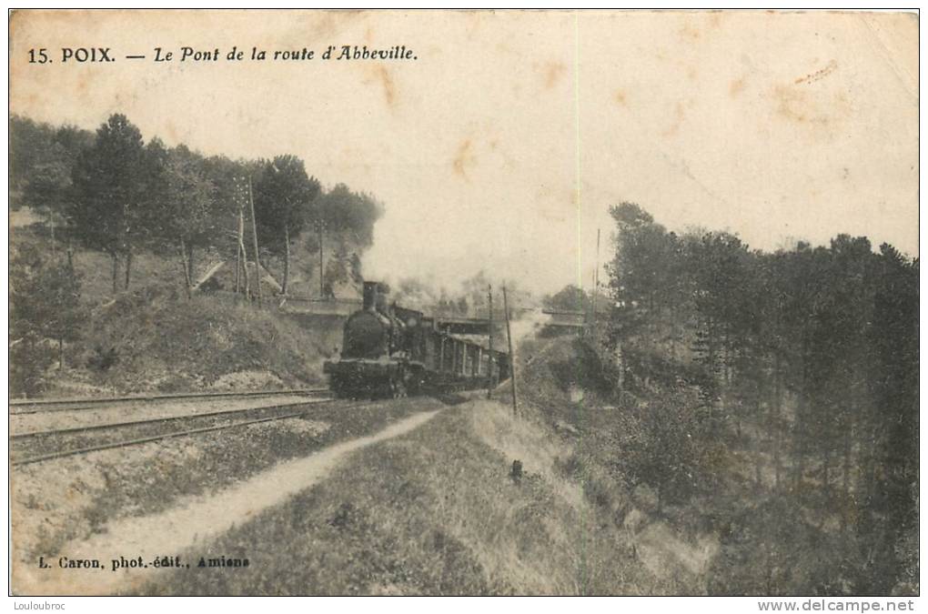 80 POIX DE PICARDIE LE TRAIN LE PONT DE LA ROUTE D'ABBEVILLE - Poix-de-Picardie