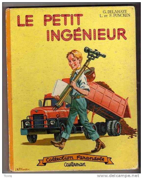 LE PETIT INGENIEUR PAR GILBERT  DELAHAYE, ILLUSTRATIONS DE LILIANE ET FRED FUNCKEN - 1ERE EDITION FARANDOLE 1962 - RARE - Casterman