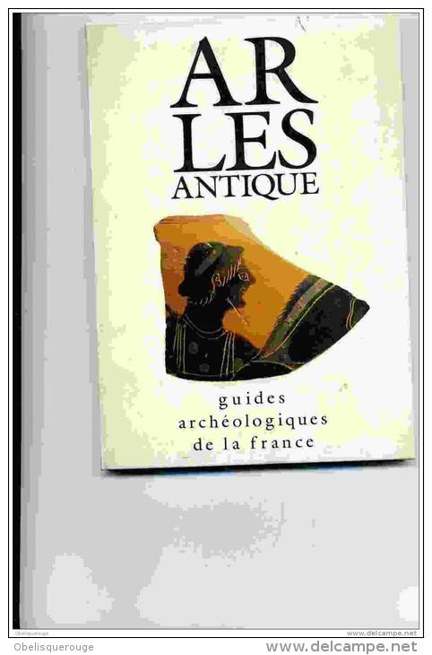 ARLES ANTIQUE - GUIDE ARCHEOLOGIQUE DE FRANCE- Une Centaine De Photos - 1989 - Archéologie