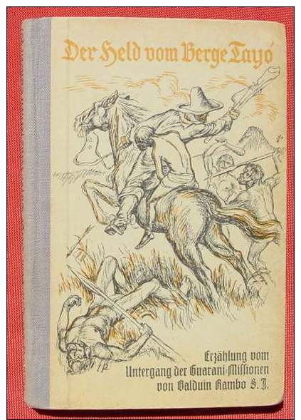 (0060221) "Der Held Vom Berge Tayo" Guarani-Mission. Balduin Rambo S. J. Aus Fernen Landen. 1934 Herder, Freiburg - Sonstige & Ohne Zuordnung