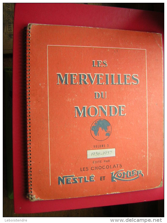 ALBUM POUR VIGNETTE CHOCOLAT NESTLE ET KOHLER  LES MERVEILLES DU MONDE  VOLUME N° 3 1956 1957  ENVIRONS 250 IMAGES - Chocolat