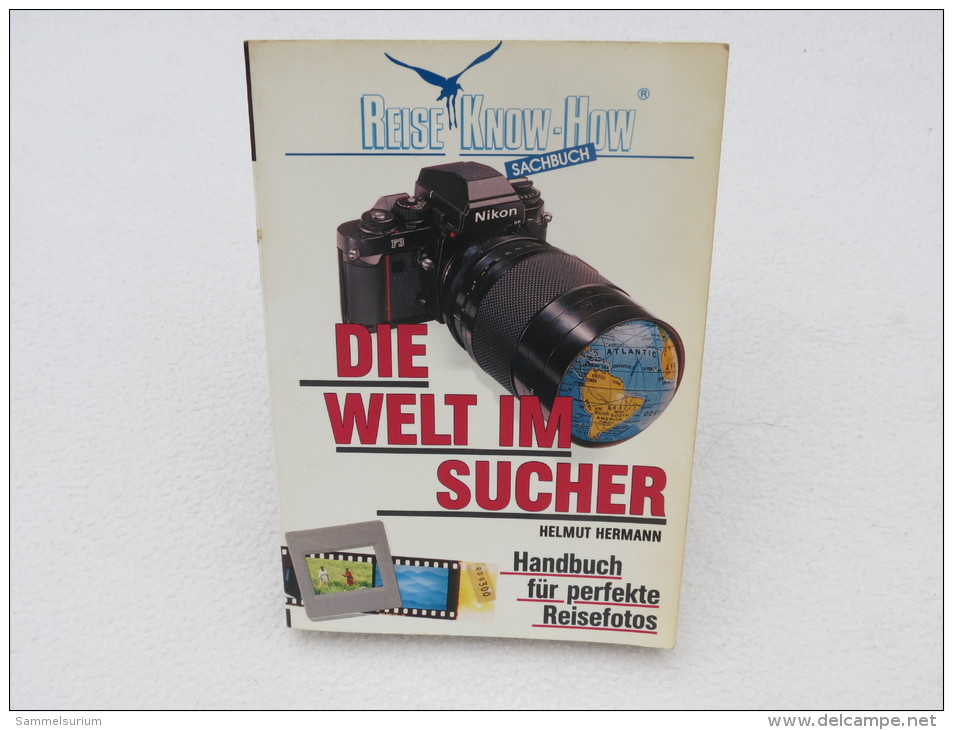 Helmut Hermann "Die Welt Im Sucher", Handbuch Für Perfekte Reisefotos (ein Reise Know-How-Sachbuch) - Fotografie