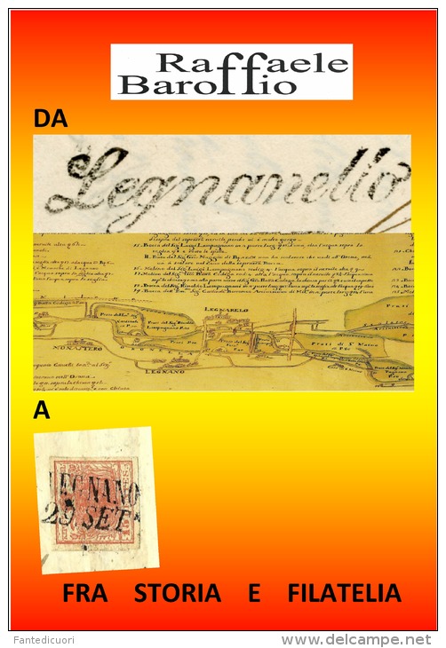 Raffaele Baroffio DA LEGNANELLO A LEGNANO FRA STORIA E FILATELIA, - Philately And Postal History