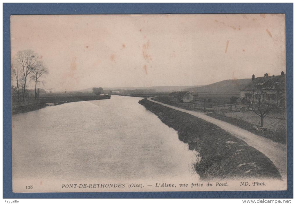 60 OISE - CP PONT DE RETHONDES - L'AISNE VUE PRISE DU PONT - ND. PHOT. N° 128 - ECRITE EN 1915 - Rethondes