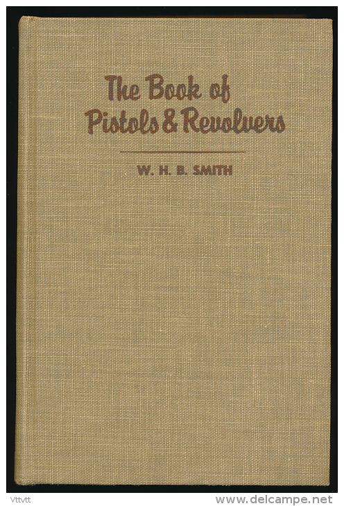 "The Book Of Pistols & Revolvers", W.H.B. Smith (1962), 13 Chapitres, 744 Pages, Edit. Stackpole, 15,5 Cm Sur 23,5 Cm... - Books On Collecting