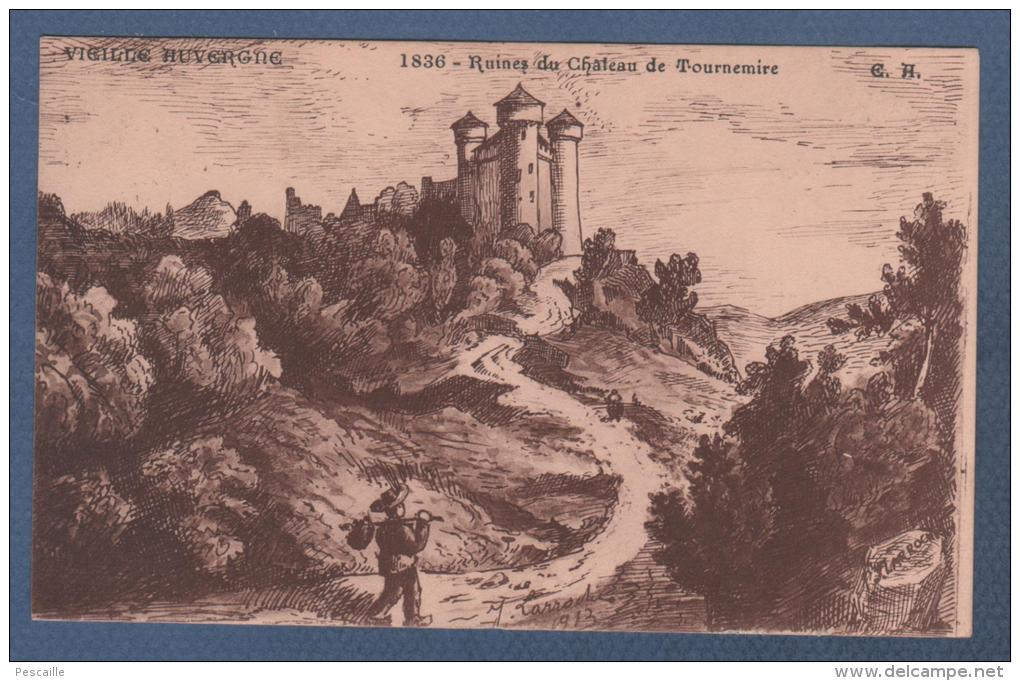 15 CANTAL - CP VIEILLE AUVERGNE - 1836 RUINES DU CHATEAU DE TOURNEMIRE - ILLUSTRATEUR J LARROCHE 1913 - E. A. ETS ALBANU - Autres & Non Classés