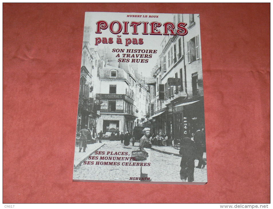 POITIERS  SON HISTOIRE A TRAVERS SES RUES / SES PLACES / SES MONUMENTS / SES HOMMES CELEBRES / EDITIONS HORVARH - Poitou-Charentes