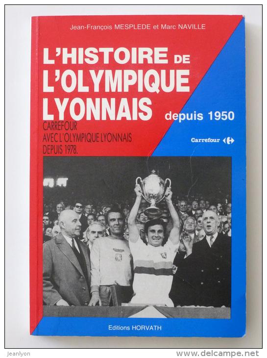 FOOTBALL / HISTOIRE DE L´ OLYMPIQUE LYONNAIS ( OL ) DEPUIS 1950 - Sport / Foot / Livre JF Mesplede - M Naville - Sport