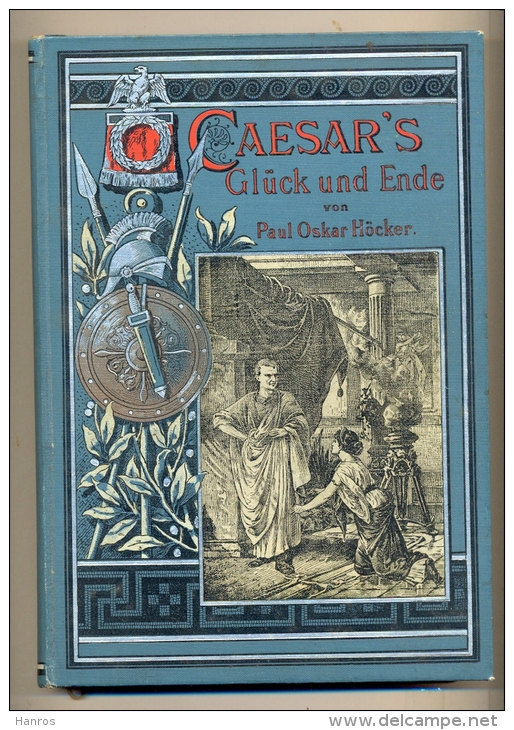 Höcker, Paul Oskar,: Cäsars Glück Und Ende - Kulturgeschichtliche,  Erzählung Aus Den Letzten Tagen Der Römischen Rep. - Mythes Et Légendes