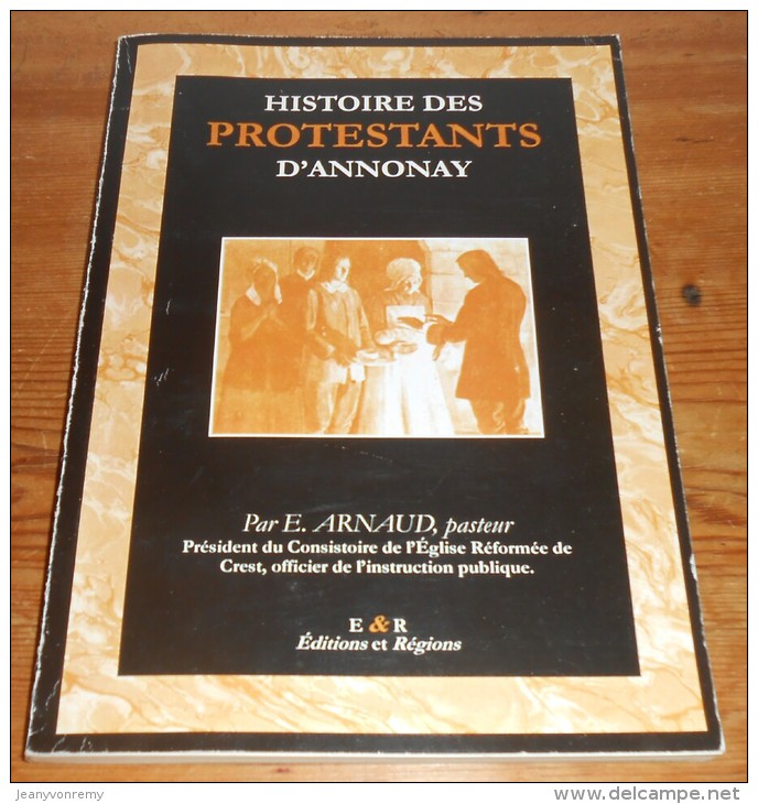 Histoire Des Protestants D'Annonay. E. Arnaud. 1998. - Rhône-Alpes