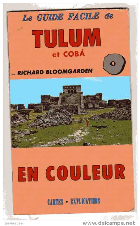 GUIDE - ARCHEOLOGIE - LE GUIDE FACILE DE TULUMET COBA EN COULEUR - RICHARD BLOOMGARDEN - MAYA - MEXIQUE - CARTES - Arqueología