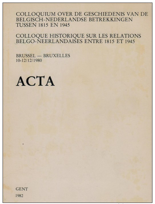 Acta Colloquium Geschiedenis Belgisch-Nederlandse Betrekkingen 1815-1945 (Brussel 1980) - Histoire