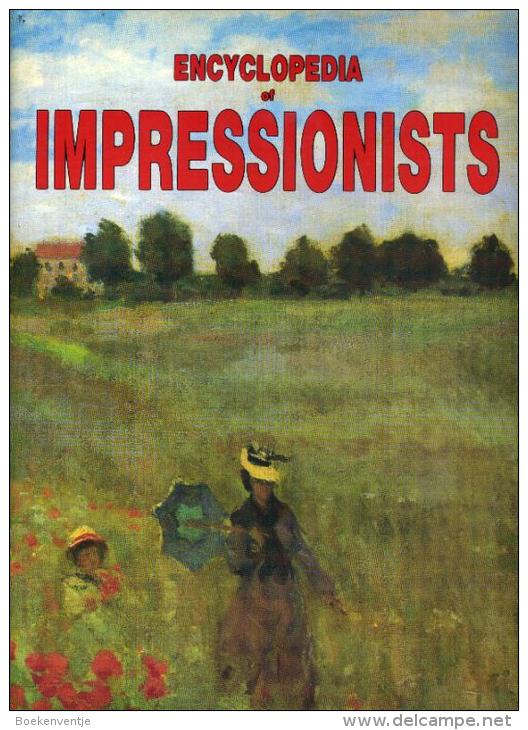 Encyclopedia Of Impressionists (From The Precursors To The Heirs) - Schone Kunsten