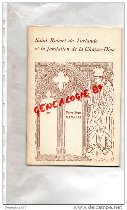 43 - LIVRE SAINT ROBERT DE TURLANDE ET LA FONDATION DE LA CHAISE DIEU- PIERRE ROGER GAUSSIN  1964 - Auvergne