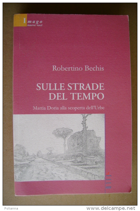 PBU/38 R.Bechis SULLE STRADE DEL TEMPO Mattia Doria Alla Scoperta Dell´Urbe  Il Filo I Ed.2008 - History