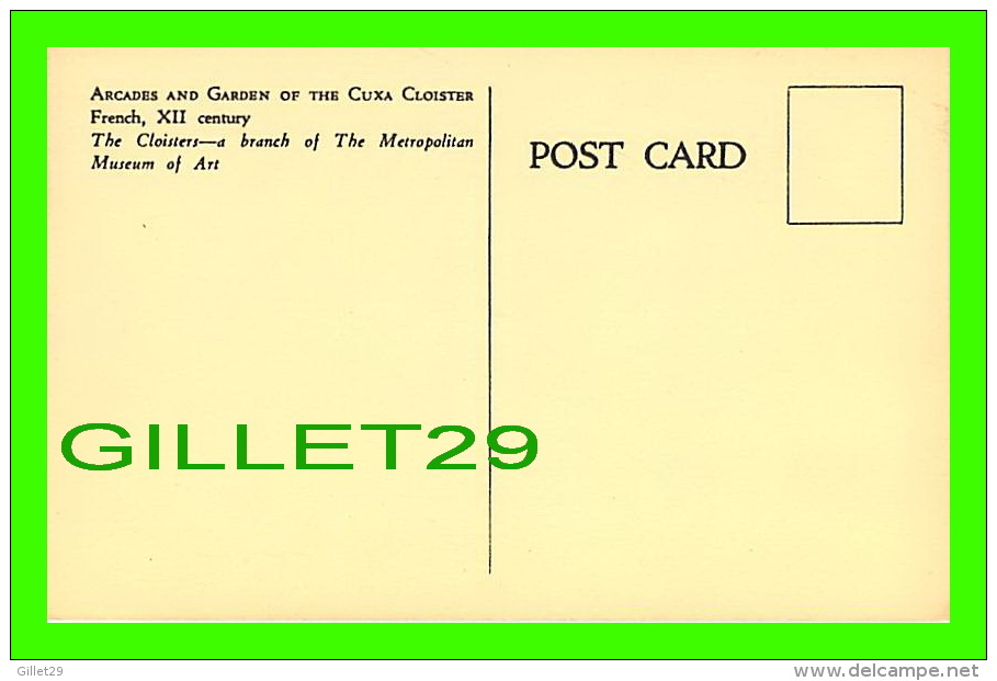 MUSEUM, THE METROPOLITAN MUSEUM OF ART - ARCADES & GARDEN OF THE CUXA CLOISTER FRENCH, XII CENTURY - - Musées