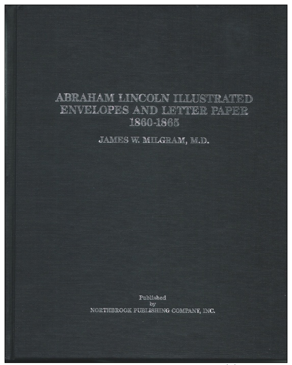 Abraham Lincoln Illustrated Envelopes And Letter Paper 1860-1865, By James W. Milgram, M.D. - Fälschungen Und Nachmachungen