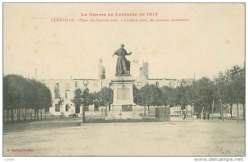 54 - LUNEVILLE - Place Des Carmes Avec, à L'arrière Plan, Les Maisons Incendiées (Guerre 1914)  (E. Bastien, Edit.) - Luneville