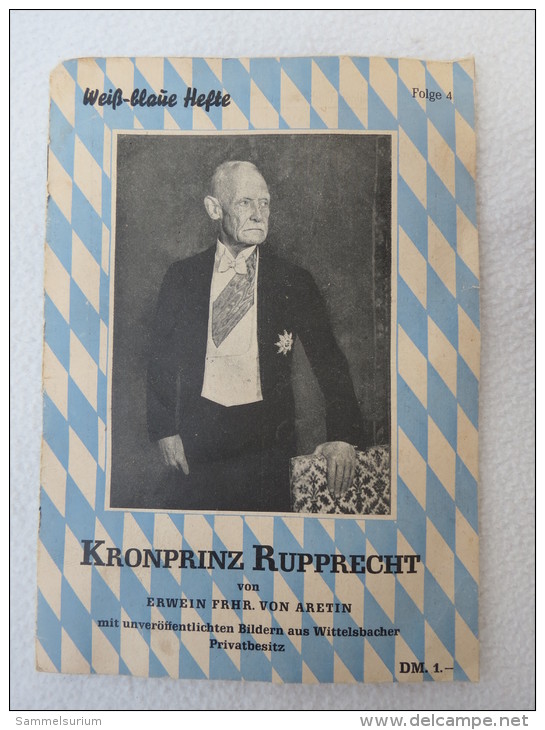 Weiß-blaue Hefte Folge 4 "Kronprinz Rupprecht" Von Erwein Frhr. Von Aretin Von 1948 - Política Contemporánea