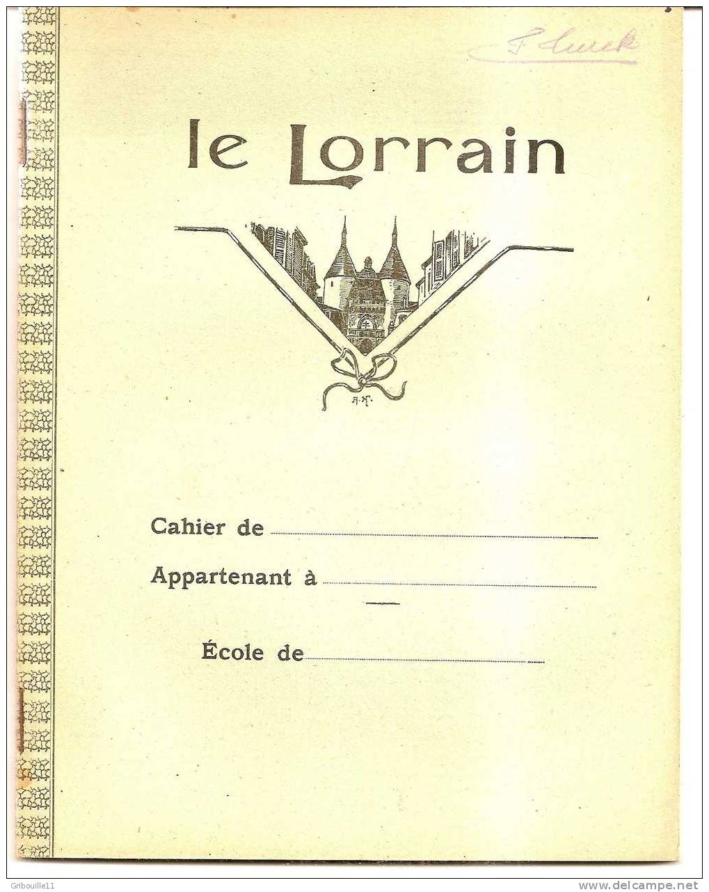 CAHIER D´ECRITURES   -   " LE LORRAIN " Avec Dessin  Représentant " LA PORTE DE LA CRAFFE" à Nancy  - Signé A.H. - Altri & Non Classificati