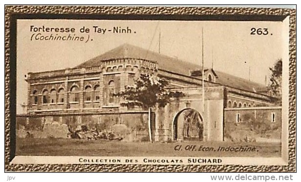 CHOCOLAT SUCHARD : IMAGE N° 263 . FORTERESSE DE TAY-NINH . COCHINCHINE . - Suchard