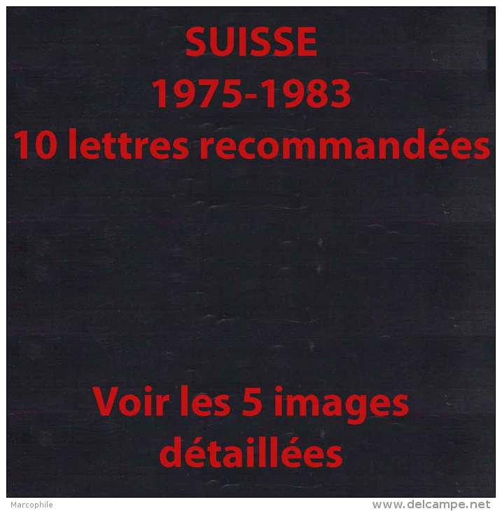 SUISSE / 1975-1983 - 10 LETTRES RECOMMANDEES / 5 IMAGES  (ref 4874) - Briefe U. Dokumente