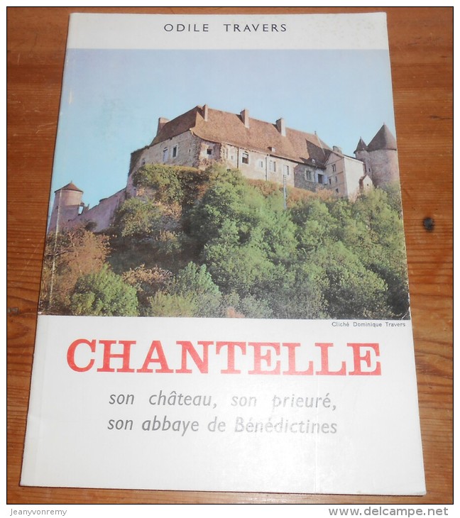 Chantelle, Son Château, Son Prieuré, Son Abbaye De Bénédictines. Par Odile Travers. 1975. - Bourbonnais