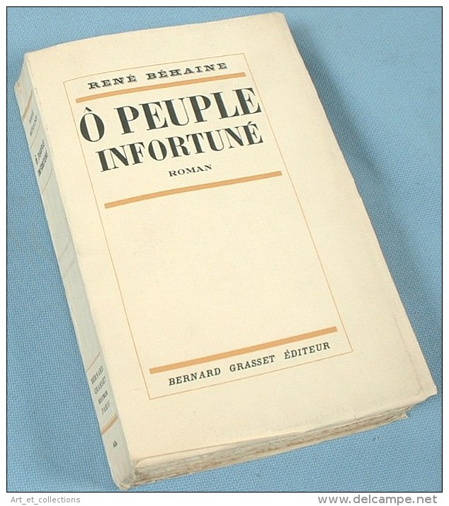 Ô Peuple Infortuné  / René Béhaine / Édition Originale GRASSET De 1936 Sur Alfa, Numérotée 31/ 65 - Sonstige & Ohne Zuordnung