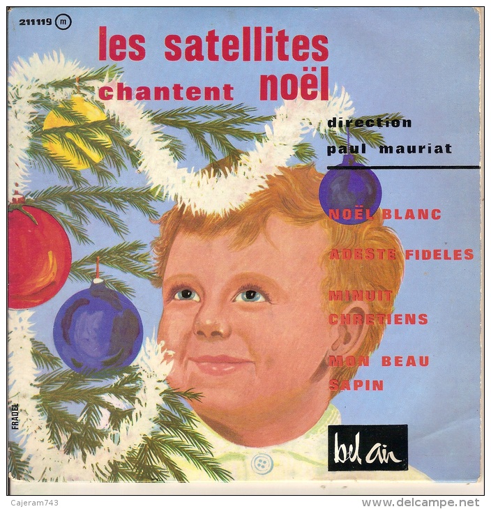 45T. LES SATELLITES Chantent NOEL.  Minuit Chretiens,  Mon Beau Sapin,  Noël Blanc,  Peuple Fidele. - Weihnachtslieder