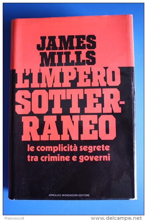 JAMES MILLS L´IMPERO SOTTERRANEO LE COMPLICITA´ SEGRETE TRA CRIMINE E GOVERNI - Société, Politique, économie