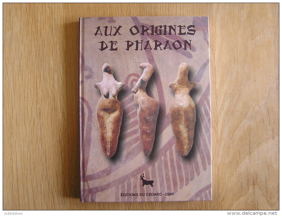 AUX ORIGINES DE PHARAON  Editions CEDARC Treignes Archéologie Histoire Fouilles - Archeology