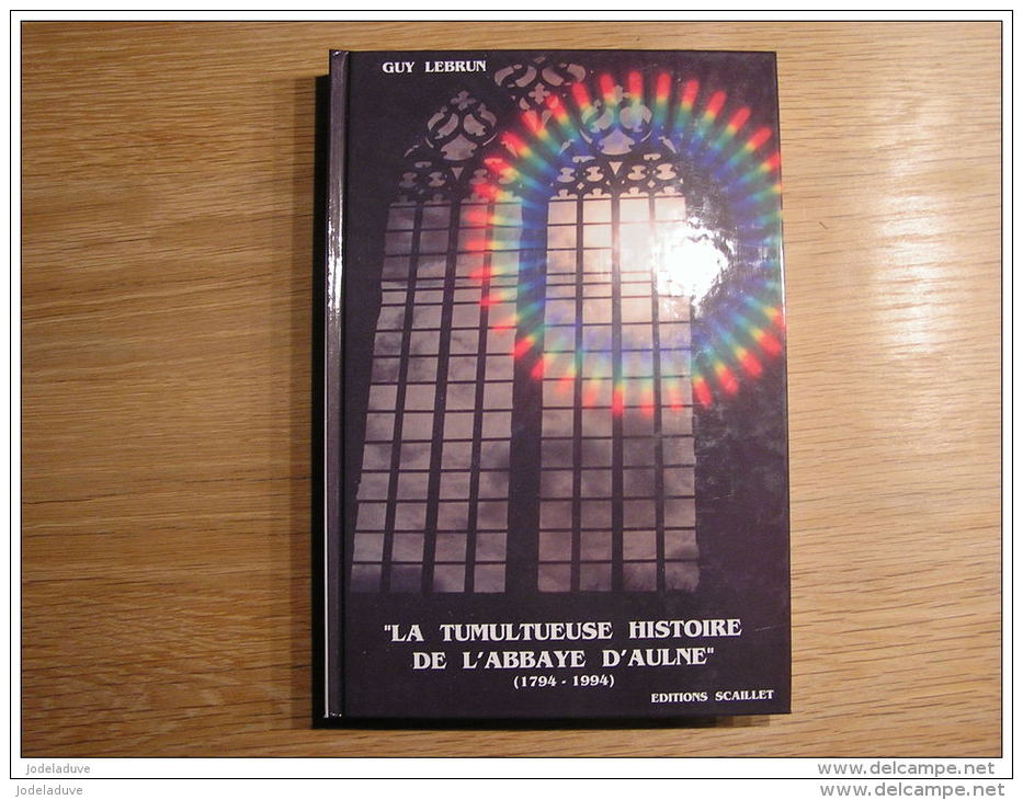 LA TUMULTUEUSE HISTOIRE DE L ABBAYE D AULNE 1794 1994 Lebrun Régionalisme Région Montigny Tilleul Thuin Lobbes Landelies - Belgium