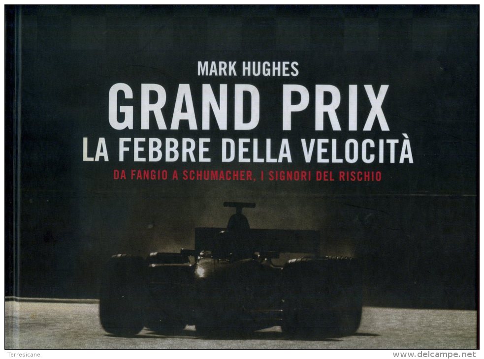 MARK HUGHES GRAND PRIX LA FEBBRE DELLA VELOCITA' DA FANGIO A SCHUMACHER I SIGNORI DEL RISCHIO VOL.1 - Sport