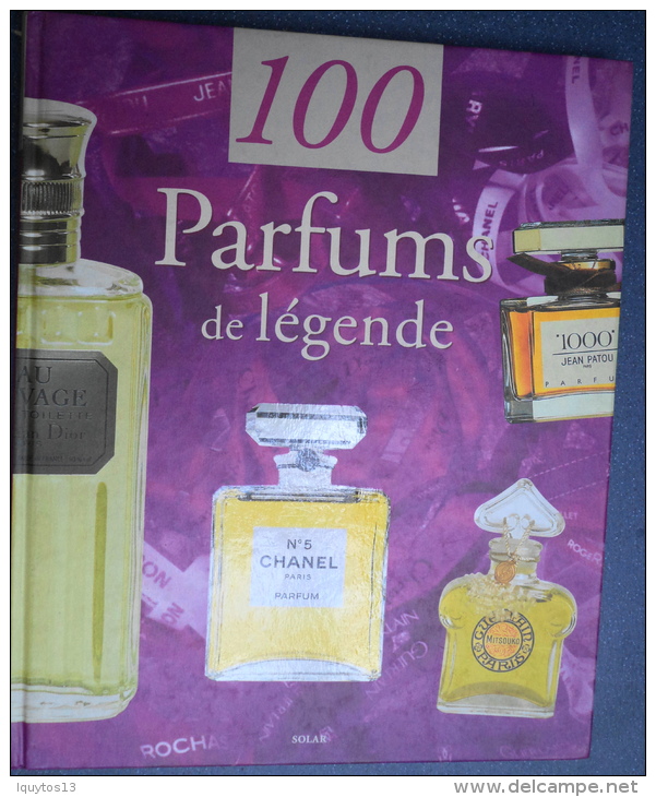 LIVRE "100 PARFUM De LEGENDE" DESCRIPTION Et HISTOIRE Des Plus GRANDS PARFUMS Editions SOLAR Octobre 2000 - Libros