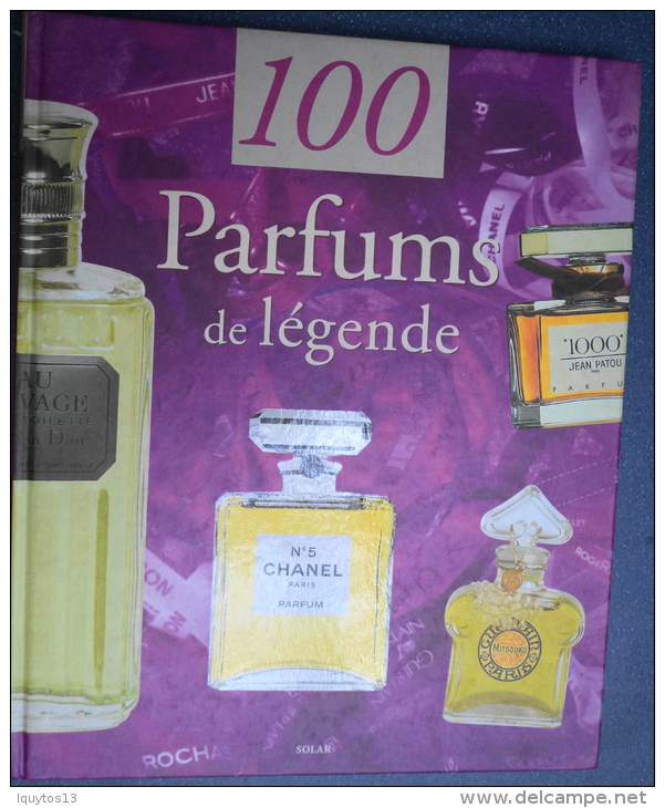 LIVRE "100 PARFUM De LEGENDE" DESCRIPTION Et HISTOIRE Des Plus GRANDS PARFUMS Editions SOLAR Octobre 2000 - Boeken